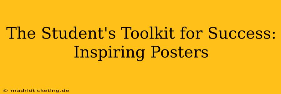 The Student's Toolkit for Success: Inspiring Posters