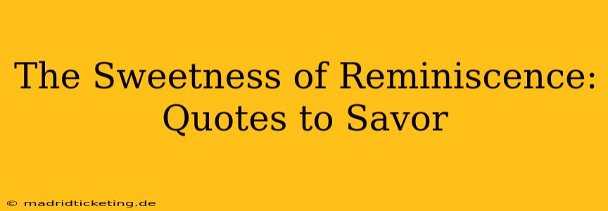 The Sweetness of Reminiscence: Quotes to Savor