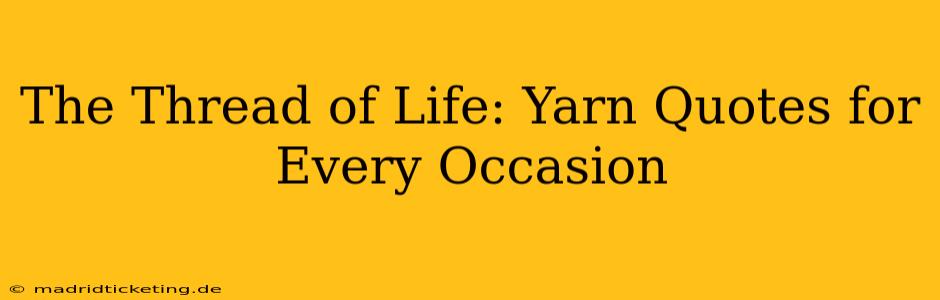 The Thread of Life: Yarn Quotes for Every Occasion
