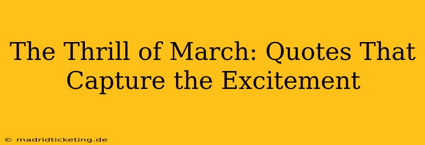 The Thrill of March: Quotes That Capture the Excitement