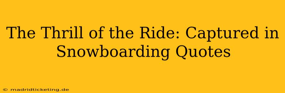 The Thrill of the Ride: Captured in Snowboarding Quotes