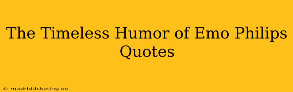 The Timeless Humor of Emo Philips Quotes