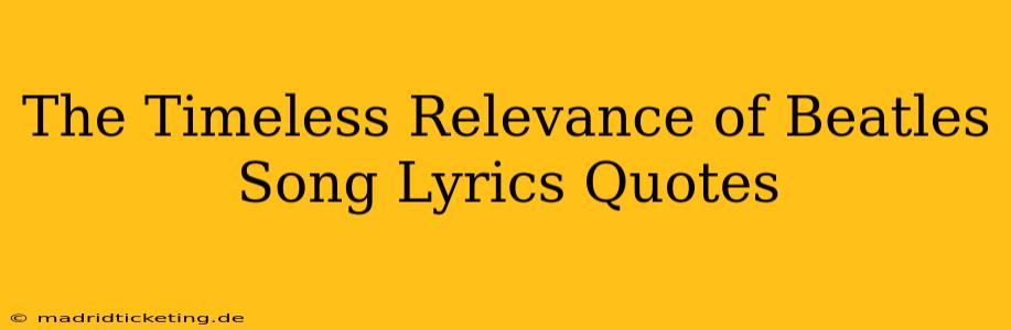 The Timeless Relevance of Beatles Song Lyrics Quotes