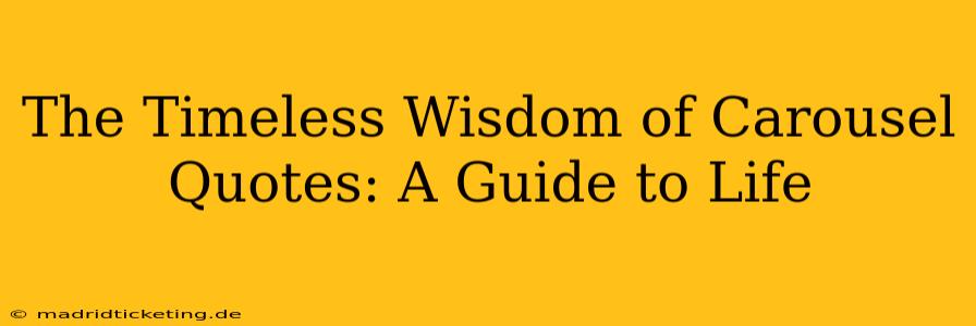 The Timeless Wisdom of Carousel Quotes: A Guide to Life