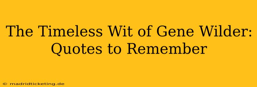 The Timeless Wit of Gene Wilder: Quotes to Remember