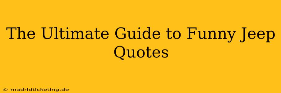 The Ultimate Guide to Funny Jeep Quotes