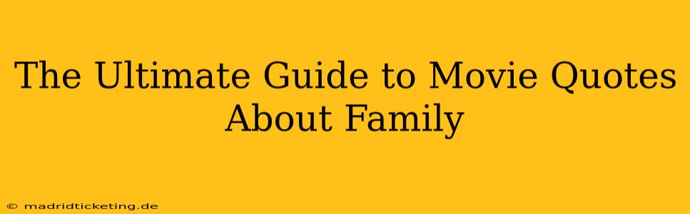 The Ultimate Guide to Movie Quotes About Family