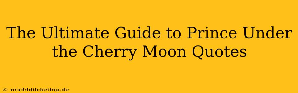 The Ultimate Guide to Prince Under the Cherry Moon Quotes