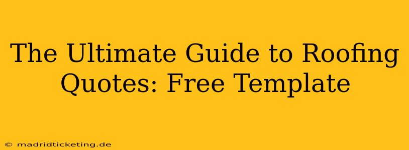 The Ultimate Guide to Roofing Quotes: Free Template