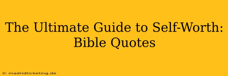 The Ultimate Guide to Self-Worth: Bible Quotes