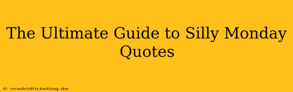 The Ultimate Guide to Silly Monday Quotes