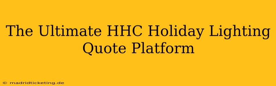 The Ultimate HHC Holiday Lighting Quote Platform