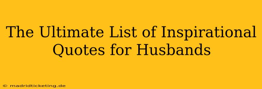 The Ultimate List of Inspirational Quotes for Husbands