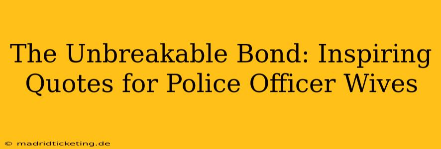 The Unbreakable Bond: Inspiring Quotes for Police Officer Wives