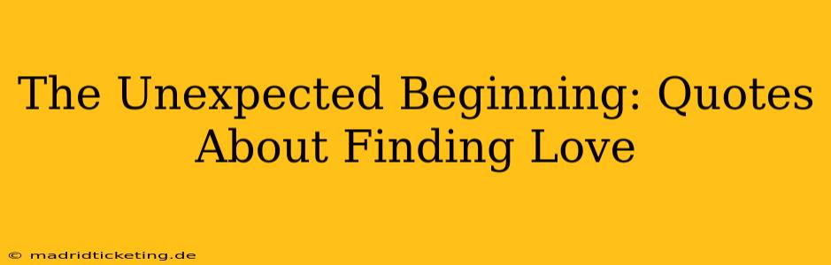 The Unexpected Beginning: Quotes About Finding Love
