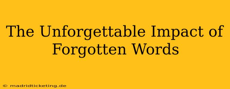The Unforgettable Impact of Forgotten Words