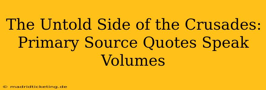 The Untold Side of the Crusades: Primary Source Quotes Speak Volumes