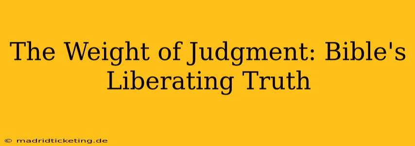 The Weight of Judgment: Bible's Liberating Truth