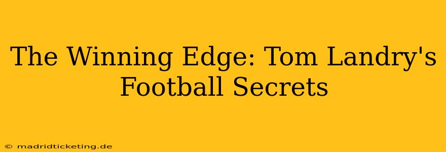 The Winning Edge: Tom Landry's Football Secrets