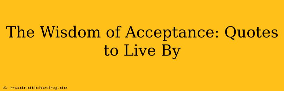 The Wisdom of Acceptance: Quotes to Live By