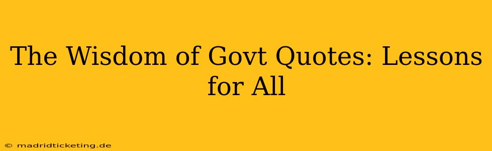 The Wisdom of Govt Quotes: Lessons for All
