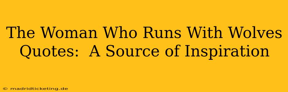 The Woman Who Runs With Wolves Quotes:  A Source of Inspiration