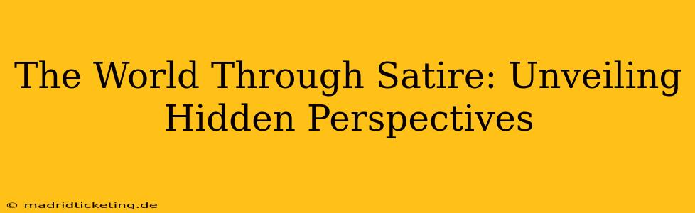 The World Through Satire: Unveiling Hidden Perspectives