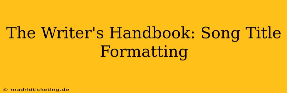 The Writer's Handbook: Song Title Formatting