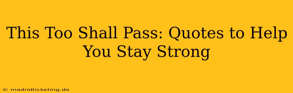 This Too Shall Pass: Quotes to Help You Stay Strong