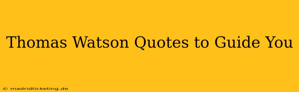 Thomas Watson Quotes to Guide You