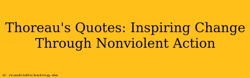 Thoreau's Quotes: Inspiring Change Through Nonviolent Action