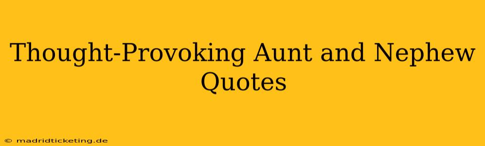 Thought-Provoking Aunt and Nephew Quotes