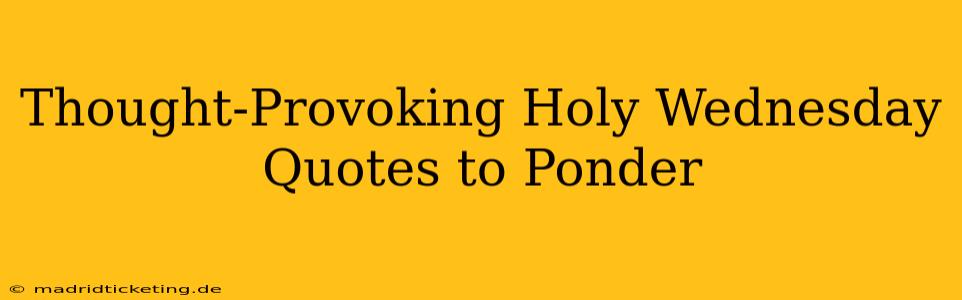 Thought-Provoking Holy Wednesday Quotes to Ponder