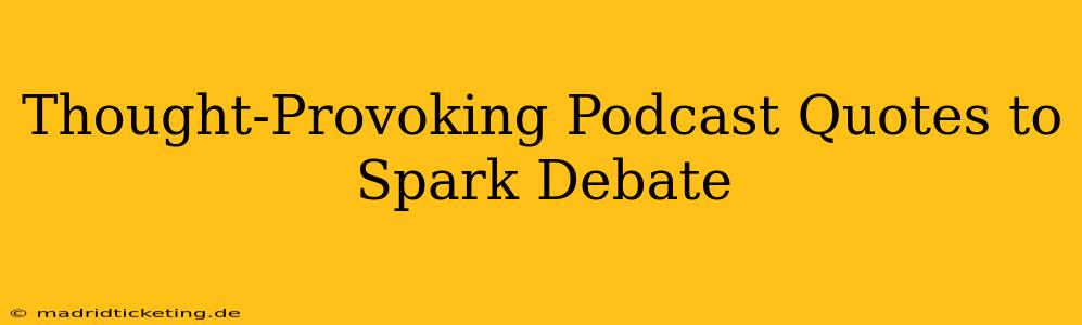 Thought-Provoking Podcast Quotes to Spark Debate