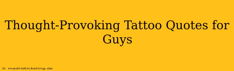 Thought-Provoking Tattoo Quotes for Guys