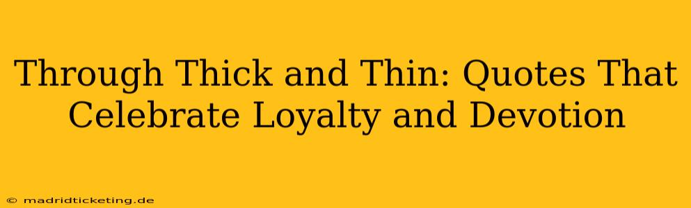 Through Thick and Thin: Quotes That Celebrate Loyalty and Devotion