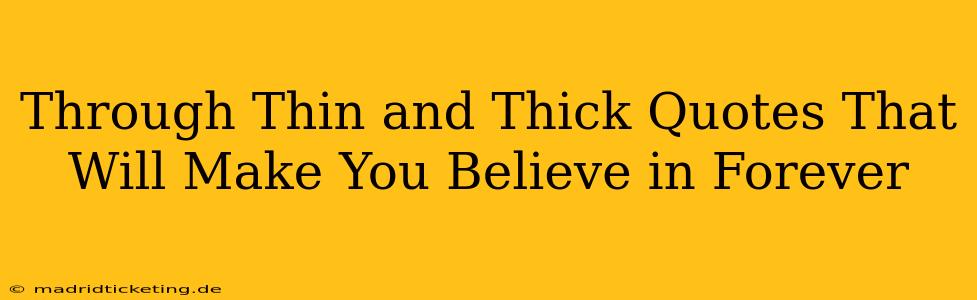 Through Thin and Thick Quotes That Will Make You Believe in Forever