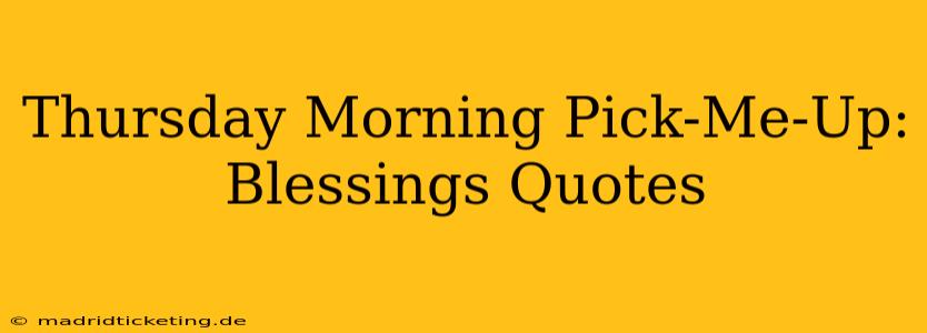 Thursday Morning Pick-Me-Up: Blessings Quotes