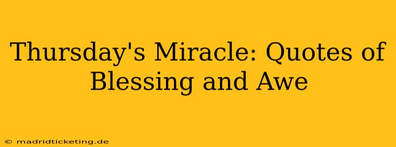 Thursday's Miracle: Quotes of Blessing and Awe