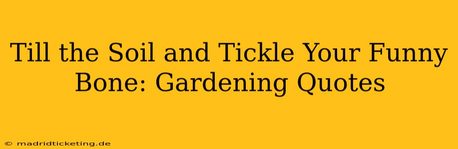 Till the Soil and Tickle Your Funny Bone: Gardening Quotes