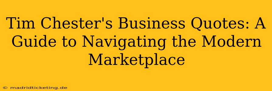 Tim Chester's Business Quotes: A Guide to Navigating the Modern Marketplace