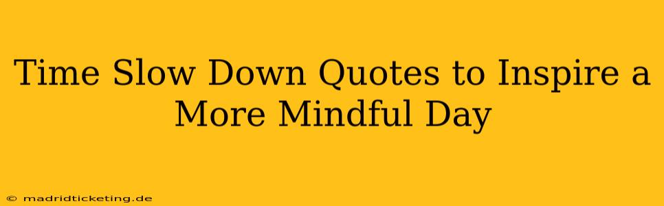 Time Slow Down Quotes to Inspire a More Mindful Day
