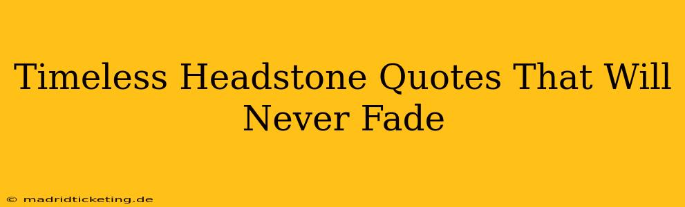 Timeless Headstone Quotes That Will Never Fade