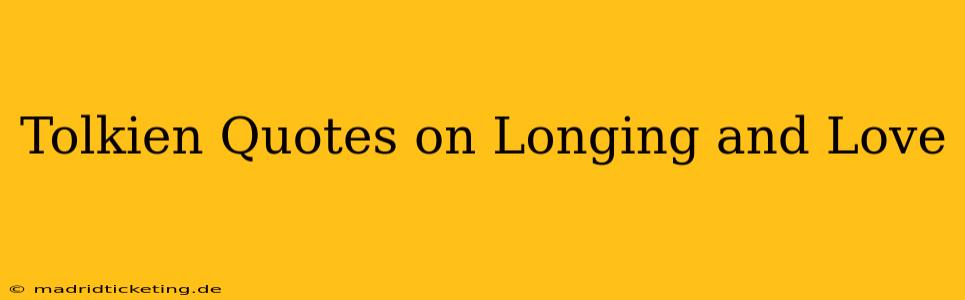 Tolkien Quotes on Longing and Love
