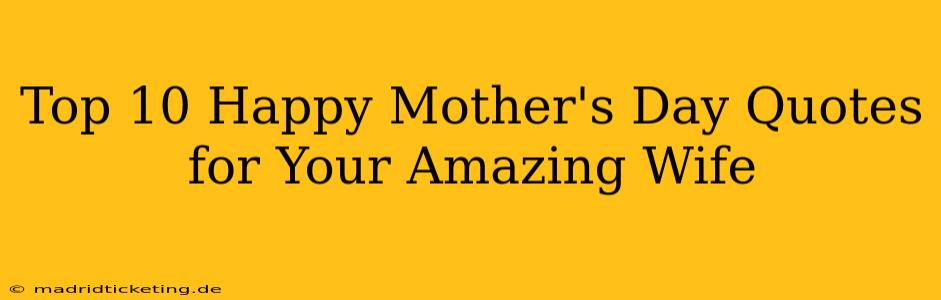 Top 10 Happy Mother's Day Quotes for Your Amazing Wife