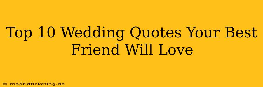 Top 10 Wedding Quotes Your Best Friend Will Love