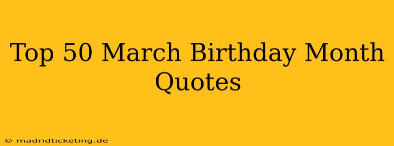 Top 50 March Birthday Month Quotes
