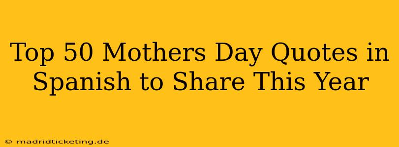 Top 50 Mothers Day Quotes in Spanish to Share This Year