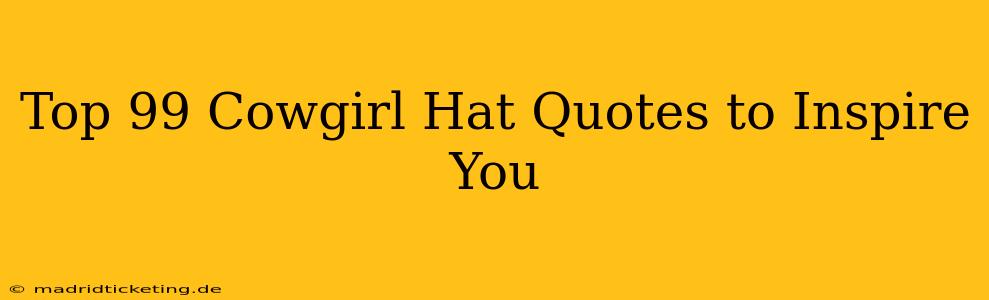 Top 99 Cowgirl Hat Quotes to Inspire You