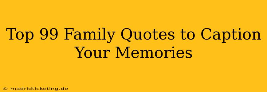 Top 99 Family Quotes to Caption Your Memories